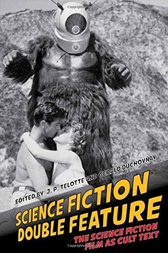Science Fiction Double Feature: The Science Fiction Film as Cult Text (Liverpool Science Fiction Texts and Studies, 52)
